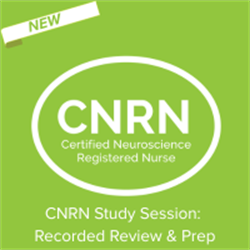 CNRN Study Session: Recorded Review & Prep